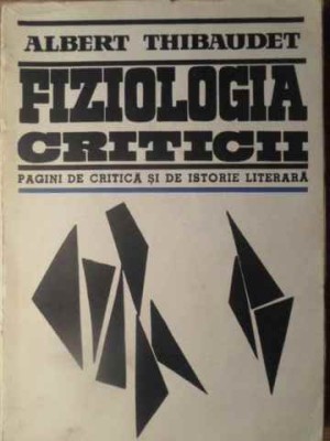 FIZIOLOGIA CRITICII. PAGINI DE CRITICA SI DE ISTORIE LITERARA-ALBERT THIBAUDET-129447 foto
