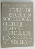 STUDII DE ISTORIA SI SOCIOLOGIA CULTURII ROMANE ARDELENE DIN SECOLUL AL XIX - LEA , VOLUMUL III de GEORGE EM . MARICA , 1980