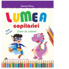 Lumea copilariei - Carte de colorat 5-6 ani