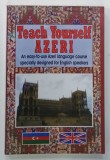 TEACH YOURSELF AZERI , AN EASY-TO-USE AZERI LANGUAGE COURSE SPECIALLY DESIGNED FOR ENGLISH SPEAKERS by T. M. KHUDAZAROV , 2009