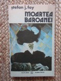 Moartea baroanei - Stefan J. Fay - Editura Albatros - 1988, ACS