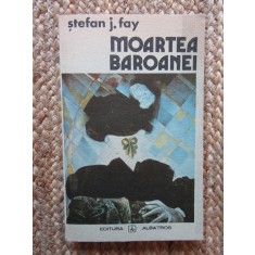 Moartea baroanei - Stefan J. Fay - Editura Albatros - 1988