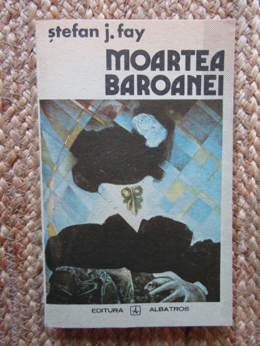 Moartea baroanei - Stefan J. Fay - Editura Albatros - 1988