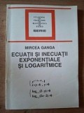 Ecuatii si inecuatii exponentiale si logaritmice- Mircea Ganga