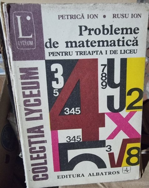 Probleme de matematica pentru treapta I de liceu - Petrica Ion