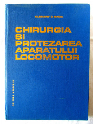 CHIRURGIA SI PROTEZAREA APARATULUI LOCOMOTOR, Clement Baciu, 1986 foto