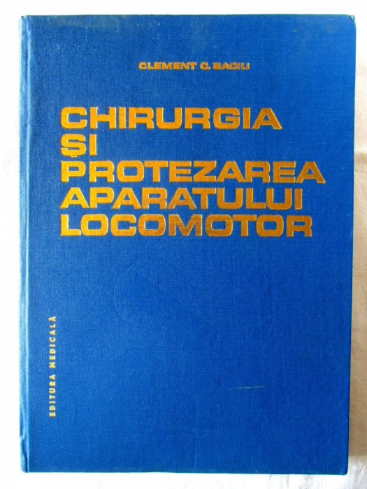 CHIRURGIA SI PROTEZAREA APARATULUI LOCOMOTOR, Clement Baciu, 1986