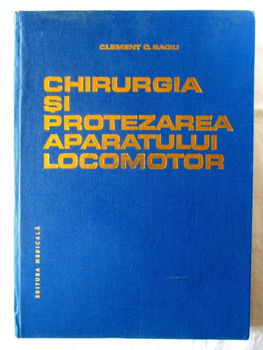 CHIRURGIA SI PROTEZAREA APARATULUI LOCOMOTOR, Clement Baciu, 1986