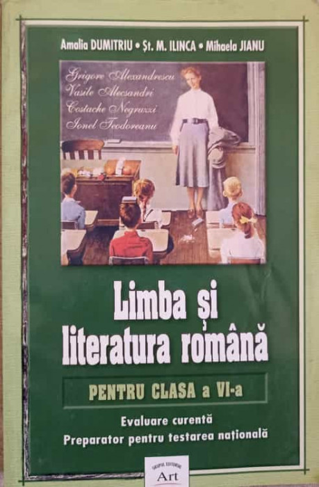 LIMBA SI LITERATURA ROMANA PENTRU CLASA A VI-A. EVALUARE CURENTA. PREPARATOR PENTRU TESTAREA NATIONALA-AMALIA DU