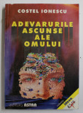 ADEVARURILE ASCUNSE ALE OMULUI de COSTEL IONESCU , 1999 DEDICATIE*