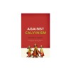 Against Calvinism