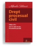 Drept procesual civil. Volumul III. Caile de atac. Procedurile speciale. Editia a III-a - Mihaela Tabarca