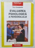 EVALUAREA PSIHOLOGICA A PERSONALULUI de TICU CONSTANTIN , 2004 * PREZINTA HALOURI DE APA SI DEFECTE ALE COPERTEI