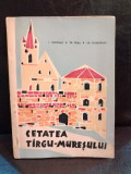 I. Chiorean, Tr. Dusa, Gr. Ploesteanu - Cetatea Targu-Muresului