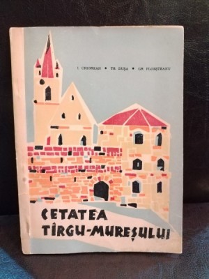 I. Chiorean, Tr. Dusa, Gr. Ploesteanu - Cetatea Targu-Muresului foto