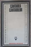 CANTAREA CANTARILOR-STUDIU INTRODUCTIV DE ZOE DUMITRESCU-BUSULENGA, TRADUCERE DIN LIMBA EBRAICA, NOTE SI CO-255157