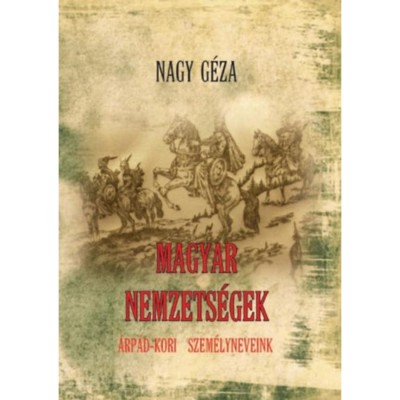 Magyar nemzets&amp;eacute;gek - &amp;Aacute;rp&amp;aacute;d-kori szem&amp;eacute;lyneveink - Nagy G&amp;eacute;za foto