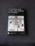 INITIATION AUX LIVRES DES MORTS EGYPTIENS - FERNAND SCHWARZ (CARTE IN LIMBA FRANCEZA)