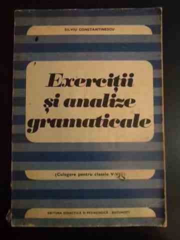 Exercitii Si Analize Gramaticale - Silviu Constantinescu ,544039