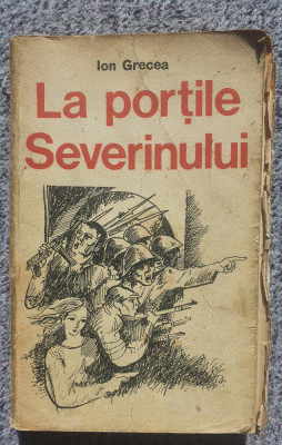 La portile Severinului, Ion Grecea, 1979, 544 pag foto