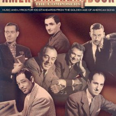 The Great American Songbook - The Composers: Music and Lyrics for Over 100 Standards from the Golden Age of American Song