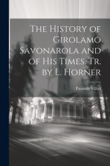 The History of Girolamo Savonarola and of His Times. Tr. by L. Horner foto