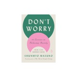 Don't Worry: 48 Lessons on Relieving Anxiety from a Zen Buddhist Monk