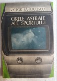 (C471) VICTOR BANCIULESCU - ORELE ASTRALE ALE SPORTULUI