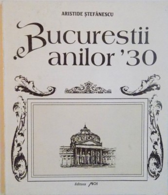 BUCURESTII ANILOR `30 de ARISTIDE STEFANESCU, 1995 foto