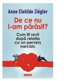 De ce nu l-am parasit? Cum iti revii dupa relatia cu un pervers narcisic - Cristina Michaela Tache, Gabriel Florin Draghici, Anne Clotilde Ziegler