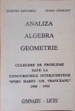 ANALIZA ALGEBRA GEOMETRIE, CULEGERE DE PROBLEME DATE LA CONCURSURILE INTERJUDETENE SPIRU HARET - GH. VRANCE-335400