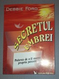 DEBBIE FORD - SECRETUL UMBREI * PUTEREA DE A-TI ASUMA PROPRIA POVESTE