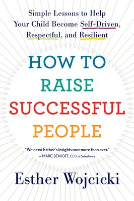 How to Raise Successful People: Simple Lessons to Help Your Child Become Self-Driven, Respectful, and Resilient foto