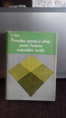 PROCEDEE, OPERATII SI UTILAJE PENTRU FINISAREA MATERIALELOR TEXTILE - F. VALU foto