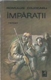 Cumpara ieftin Imparatii - Romulus Cojocaru, Editura Cartea Romaneasca 1985, Literatura Romana Clasica Brosata, Editie Veche