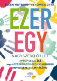 Ezeregy nagyszerű &ouml;tlet autizmussal &eacute;lő vagy Asperger-szindr&oacute;m&aacute;s gyerekek nevel&eacute;s&eacute;hez &eacute;s tan&iacute;t&aacute;s&aacute;hoz - Ellen Nothbohm