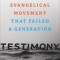 Testimony: Inside the Evangelical Movement That Failed a Generation