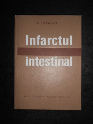 PETRE LEPADAT - INFARCTUL INTESTINAL (1973, editie cartonata) foto
