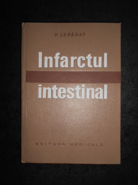 PETRE LEPADAT - INFARCTUL INTESTINAL (1973, editie cartonata)