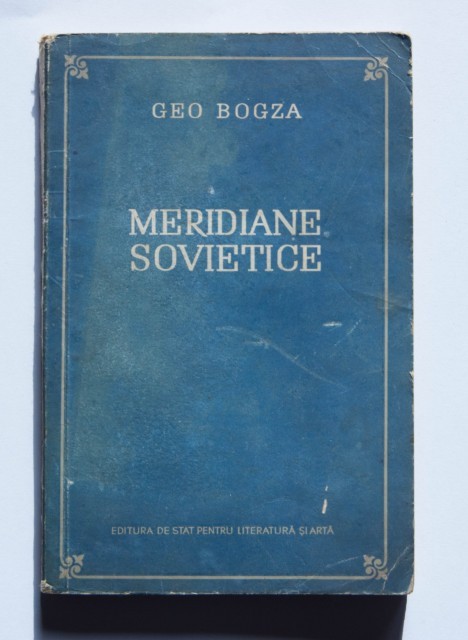 Meridiane Sovietice Geo Bogza 1953 prima editie