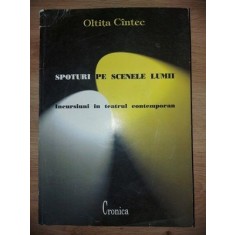 Spoturi pe scenele lumii Incursiuni in teatrul contemporan - Oltita Cintece