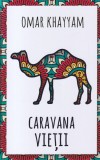 Omar Khayyam - Caravana vietii