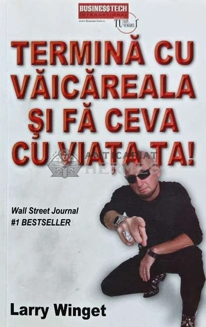 Termina cu vaicareala si fa ceva cu viata ta - 2010 - Larry Winget (AG194)