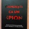 Gandeste ca un spion. Tehnici secrete din lumea spionajului pentru a influenta si a convinge pe oricine. Editura Bookzone, 2025 - Julian Fisher