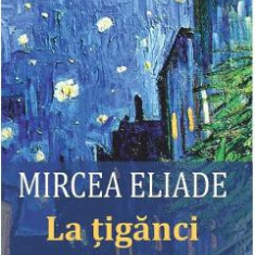 La tiganci. Nuvele fantastice - Mircea Eliade