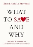 What to Save and Why: Identity, Authenticity, and the Ethics of Conservation
