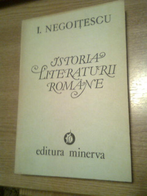 I. Negoitescu - Istoria literaturii romane - Vol. I (1800-1945), (Minerva, 1991) foto