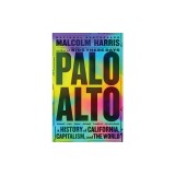 Palo Alto: A History of California, Capitalism, and the World