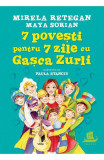 Cumpara ieftin 7 Povesti Pentru 7 Zile Cu Gasca Zurli, Maya Sorian, Mirela Retegan - Editura Humanitas