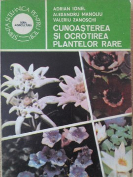 CUNOASTEREA SI OCROTIREA PLANTELOR RARE-A. IONEL, AL. MANOLIU, V. ZANOSCHI foto